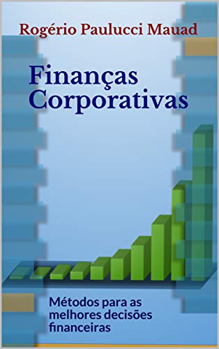 Capa do livro: Finanças Corporativas: Métodos para as melhores decisões financeiras - Ler Online pdf