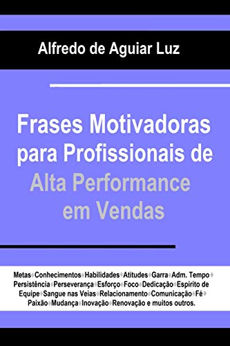 Capa do livro: FRASES MOTIVADORAS PARA PROFISSIONAIS DE ALTA PERFORMANCE EM VENDAS - Ler Online pdf