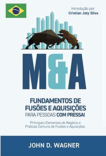 Livro PDF FUNDAMENTOS DE FUSOES E AQUISIOES (M&A) Para Pessoas com Pressa!: Principais Elementos do Negocio e Praticas Comuns de Fusoes e Aquisicoes