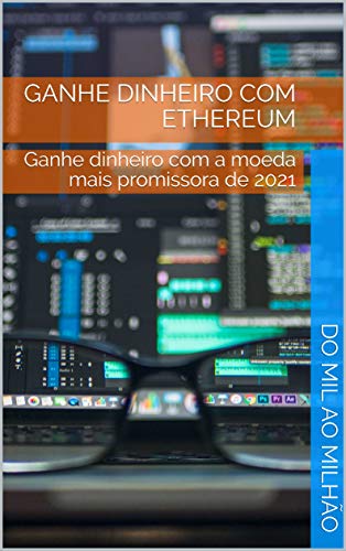Capa do livro: GANHE DINHEIRO COM ETHEREUM: Ganhe dinheiro com a moeda mais promissora de 2021 - Ler Online pdf