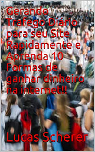 Livro PDF: Gerando Trafego Diário para seu Site Rapidamente e Aprenda 10 Formas de ganhar dinheiro na internet!!