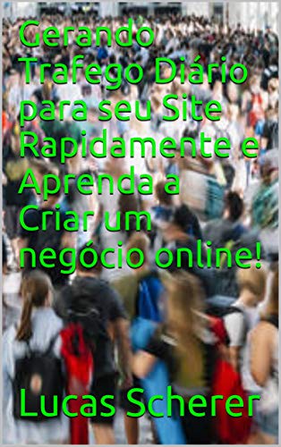 Livro PDF: Gerando Trafego Diário para seu Site Rapidamente e Aprenda a Criar um negócio online!