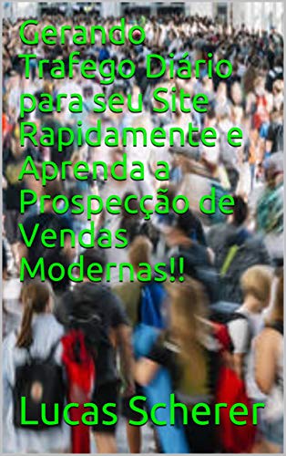 Livro PDF: Gerando Trafego Diário para seu Site Rapidamente e Aprenda a Prospecção de Vendas Modernas!!