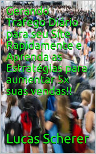 Livro PDF: Gerando Trafego Diário para seu Site Rapidamente e Aprenda as Estratégias para aumentar 5x suas vendas!!