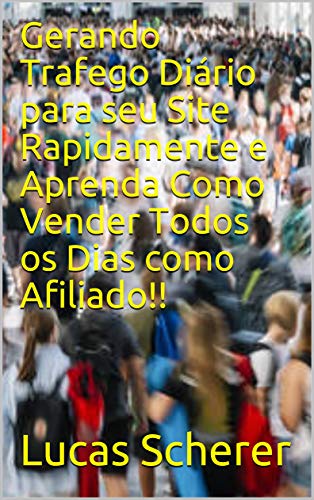 Capa do livro: Gerando Trafego Diário para seu Site Rapidamente e Aprenda Como Vender Todos os Dias como Afiliado!! - Ler Online pdf