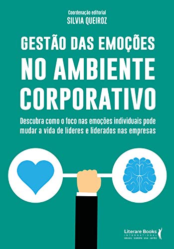 Livro PDF Gestão das emoções no ambiente corporativo: descubra como o foco nas emoções individuais pode mudar a vida de lideres e liderados nas empresas