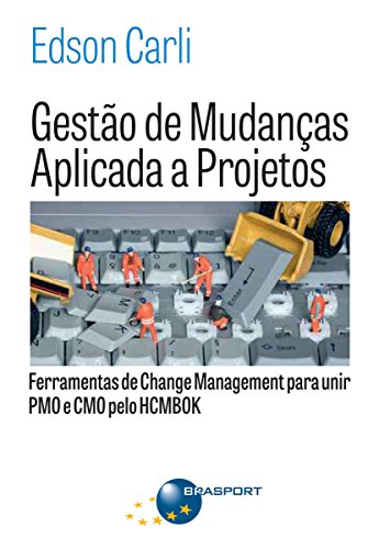 Livro PDF: Gestão de Mudanças Aplicada a Projetos: Ferramentas de Change Management para Unir PMO e CMO