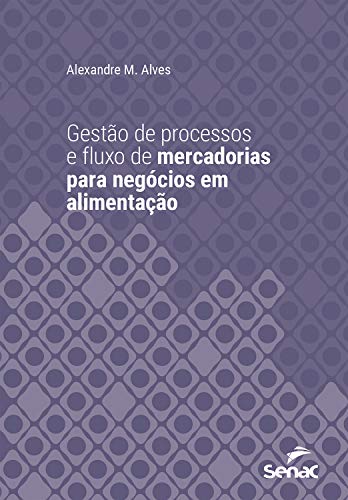 Livro PDF Gestão de processos e fluxo de mercadorias para negócios em alimentação (Série Universitária)