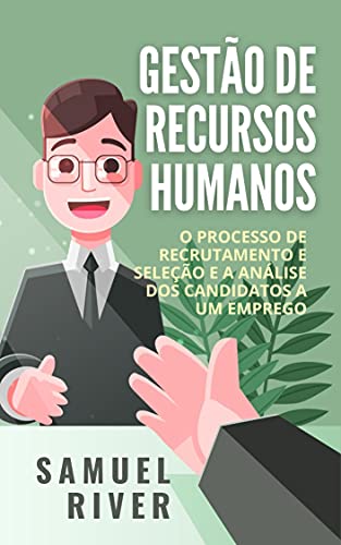 Livro PDF Gestão de Recursos Humanos: O Processo de Recrutamento e Seleção e a Análise dos Candidatos a um Emprego
