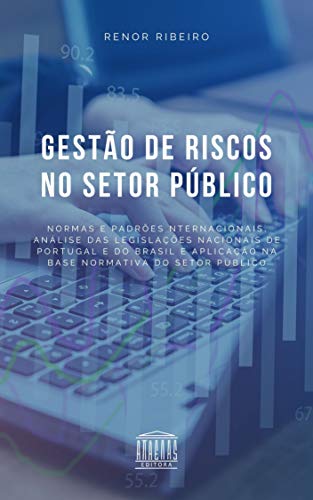 Livro PDF Gestão de Riscos no Setor Público: Normas e padrões internacionais, análise das legislações nacionais de Portugal e do Brasil e aplicação na base normativa do setor público