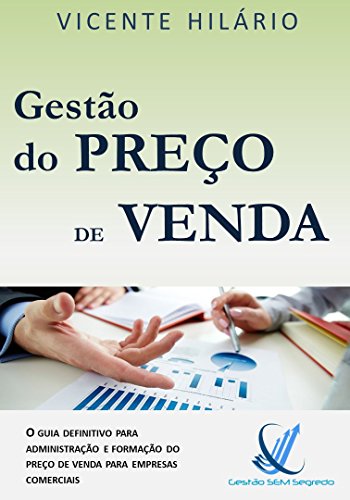 Livro PDF Gestão do Preço de Venda: O guia definitivo para administração e formação do preço de venda para empresas comerciais (Gestão Sem Segredos Livro 2)