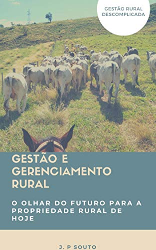 Capa do livro: Gestão e Gerenciamento Rural: O olhar do futuro para a propriedade rural de hoje - Ler Online pdf