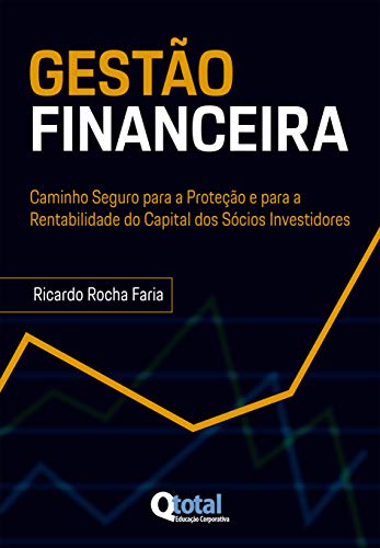 Capa do livro: GESTÃO FINANCEIRA: Caminho Seguro para a Proteção e para a Rentabilidade do Capital dos Sócios Investidores - Ler Online pdf