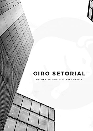 Livro PDF: Giro Setorial: E-book elaborado por Ceará Finance, contendo a compilação das extensas análises setoriais feitas com auxílio da FactSet para o projeto CF … setoriais – Ceará Finance Livro 1)