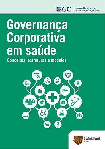 Capa do livro: Governança Corporativa em Saúde: Conceitos, Estruturas e modelos - Ler Online pdf