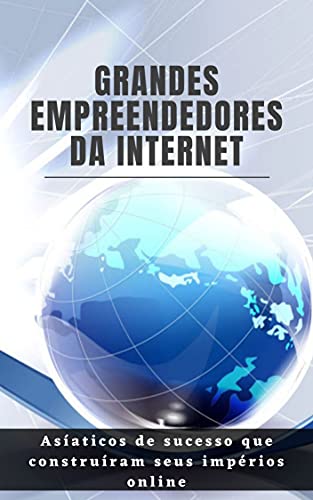 Livro PDF Grandes Empreendedores da Internet: Asiáticos de sucesso que construíram seus impérios online