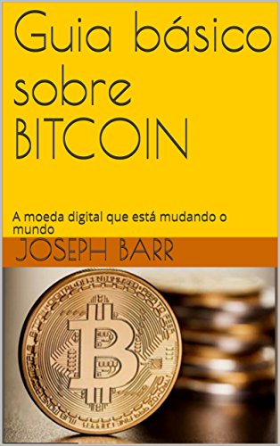 Capa do livro: Guia básico sobre BITCOIN: A moeda digital que está mudando o mundo - Ler Online pdf