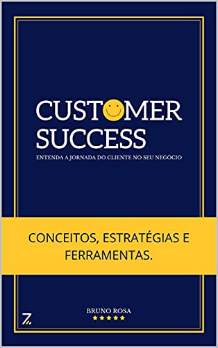 Livro PDF: Guia Completo de Customer Success (Sucesso do Cliente): Conceitos, Estratégias e Ferramentas.: ENTENDA A JORNADA DO CLIENTE NO SEU NEGÓCIO