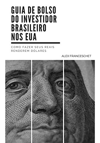 Capa do livro: Guia de Bolso do Investidor Brasileiro nos EUA: Como fazer seus reais renderem dólares - Ler Online pdf