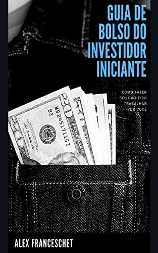 Capa do livro: Guia de Bolso do Investidor Iniciante: Como fazer seu dinheiro trabalhar por você - Ler Online pdf