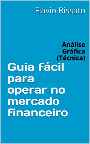 Capa do livro: Guia fácil para operar no mercado financeiro: Análise Gráfica (Técnica) - Ler Online pdf