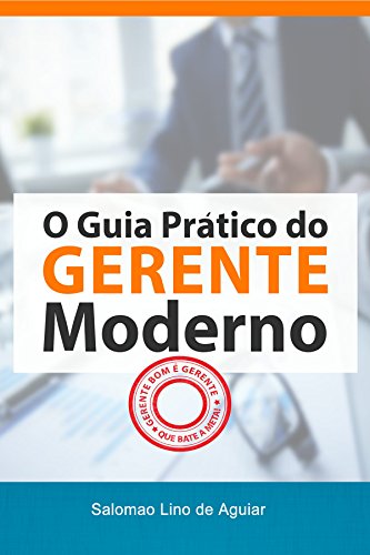 Livro PDF: Guia Prático do GERENTE MODERNO: Gerente bom é gerente que bate meta ! !