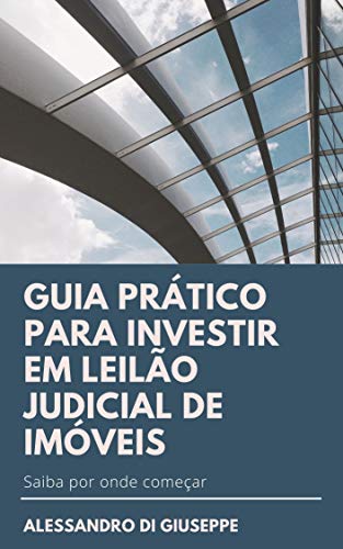 Livro PDF: GUIA PRÁTICO PARA INVESTIR EM LEILÃO JUDICIAL DE IMÓVEIS