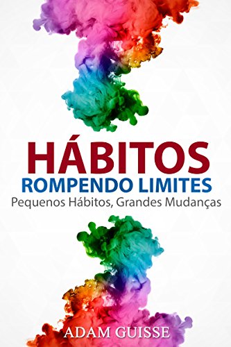 Capa do livro: HÁBITOS – ROMPENDO LIMITES: Pequenos Hábitos, Grandes Mudanças (Versão Estendida, Ele inclui linguagem corporal,motivação e PNL) - Ler Online pdf
