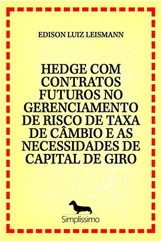 Capa do livro: HEDGE COM CONTRATOS FUTUROS , O RISCO DA TAXA DE CÂMBIO E AS NECESSIDADES DE CAPITAL DE GIRO - Ler Online pdf