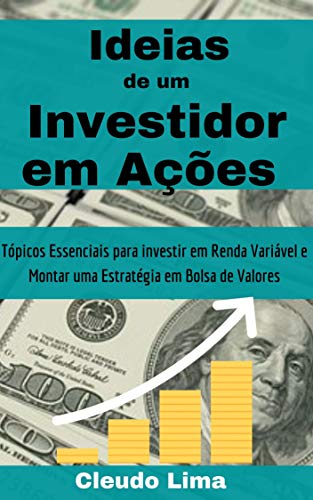 Capa do livro: Ideias de Um Investidor em Ações: Tópicos Essenciais para Investir em Renda Variável e Montar uma Estratégia em Bolsa de Valores - Ler Online pdf