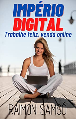 Livro PDF Império Digital: Trabalhe feliz, venda online