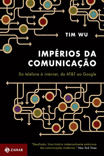 Capa do livro: Impérios da comunicação: Do telefone à internet, da AT&T ao Google - Ler Online pdf