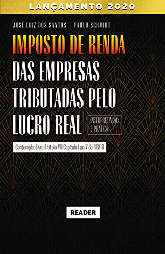 Capa do livro: Imposto de Renda das Empresas Tributadas pelo Lucro Real – INTERPRETAÇÃO E PRÁTICA - Ler Online pdf