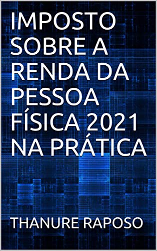 Capa do livro: IMPOSTO SOBRE A RENDA DA PESSOA FÍSICA 2021 NA PRÁTICA - Ler Online pdf