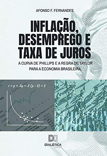 Capa do livro: Inflação, desemprego e taxa de juros: a Curva de Phillips e a Regra de Taylor para a economia brasileira - Ler Online pdf
