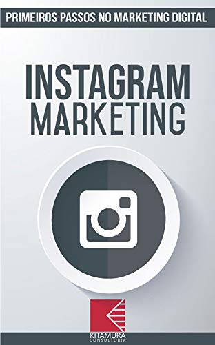 Livro PDF Instagram Marketing: Turbine E Transforme Seu Negócio Com Técnicas De Marketing Digital (Primeiros Passos No Marketing Digital Livro 3)
