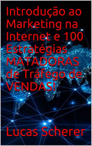 Livro PDF: Introdução ao Marketing na Internet e 100 Estratégias MATADORAS de Tráfego de VENDAS!