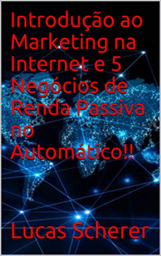 Livro PDF: Introdução ao Marketing na Internet e 5 Negócios de Renda Passiva no Automático!!