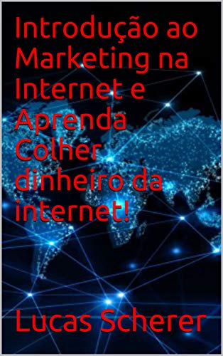 Capa do livro: Introdução ao Marketing na Internet e Aprenda Colher dinheiro da internet! - Ler Online pdf