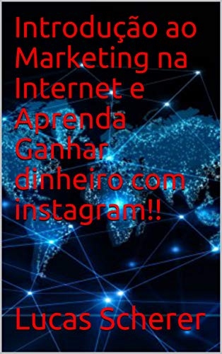Livro PDF: Introdução ao Marketing na Internet e Aprenda Ganhar dinheiro com instagram!!