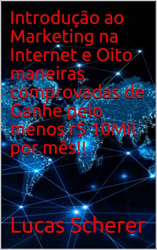 Livro PDF: Introdução ao Marketing na Internet e Oito maneiras comprovadas de Ganhe pelo menos r$ 10Mil por mês!!