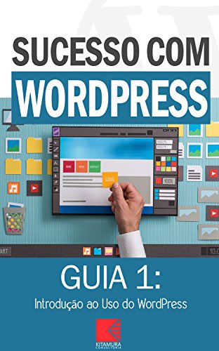 Livro PDF Introdução ao Uso do WordPress: Como Criar Sites Rentáveis e de Alta Conversão Usando o WordPress (Sucesso com WordPress Livro 1)