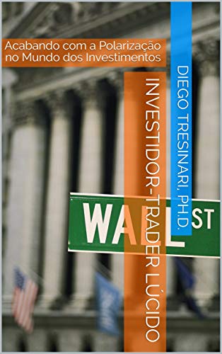 Capa do livro: Investidor-Trader Lúcido: Acabando com a Polarização no Mundo dos Investimentos (Investimentos com Lucidez Livro 4) - Ler Online pdf
