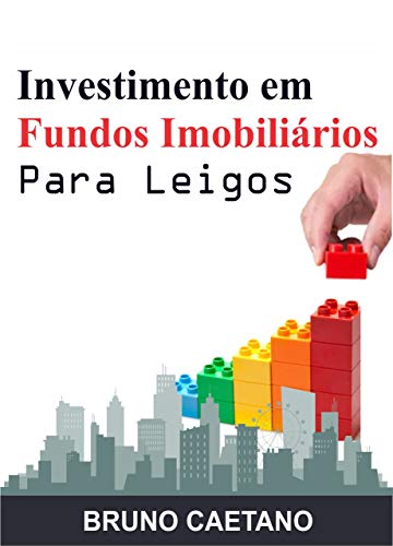 Livro PDF: Investimento em Fundos Imobiliários Para Leigos: Construindo um Patrimônio Sólido com os Fundos de Investimento Imobiliário