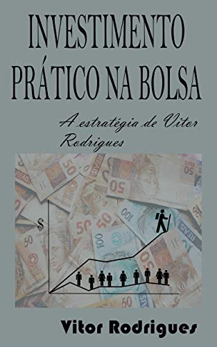 Capa do livro: Investimento Prático na Bolsa: A estratégia de Vitor Rodrigues - Ler Online pdf