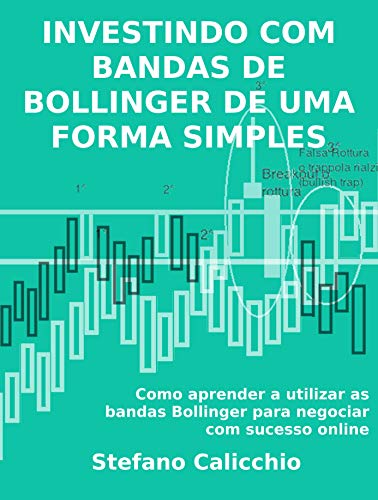 Livro PDF INVESTINDO COM BANDAS DE BOLLINGER DE UMA FORMA SIMPLES. Como aprender a utilizar as bandas Bollinger para negociar com sucesso online.