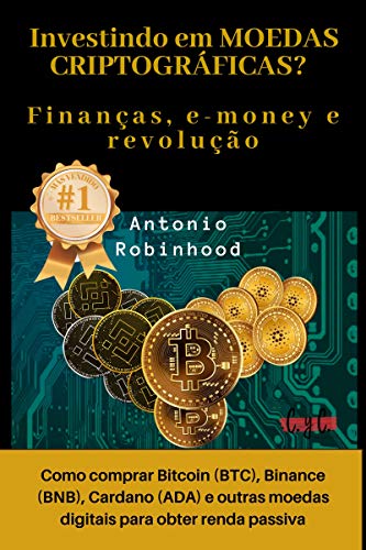 Capa do livro: Investindo em moedas criptográficas? Finanças, e-money e revolução: como comprar Bitcoin (BTC), Binance (BNB), Cardano (ADA) e outras moedas digitais para obter renda passiva - Ler Online pdf