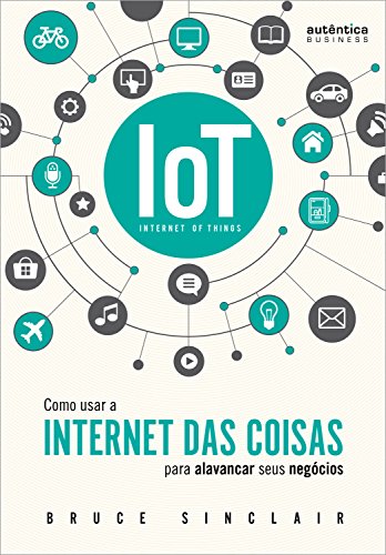 Capa do livro: IoT: Como Usar a “Internet Das Coisas” Para Alavancar Seus Negócios - Ler Online pdf