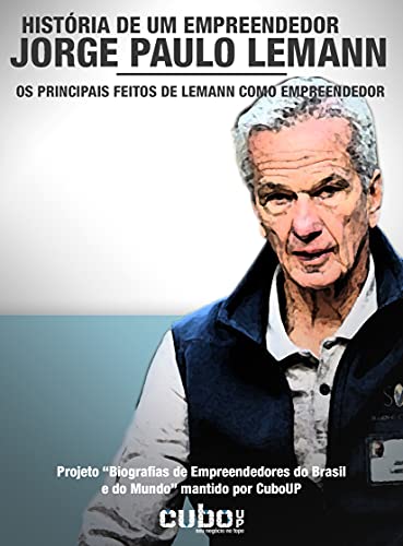 Livro PDF: Jorge Paulo Lemann: História de um Empreendedor: Os principais feitos de Lemann como empreendedor (Biografias de Empreendedores do Brasil e do Mundo)