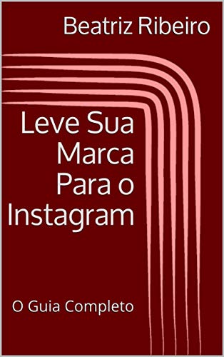 Capa do livro: Leve Sua Marca Para o Instagram: O Guia Completo - Ler Online pdf